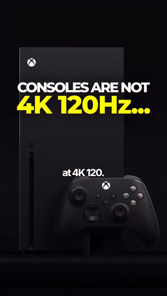 Consoles do not run 4K 120Hz